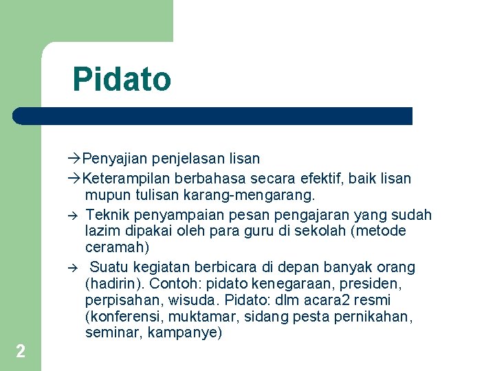 Pidato Penyajian penjelasan lisan Keterampilan berbahasa secara efektif, baik lisan mupun tulisan karang-mengarang. Teknik