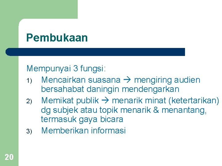 Pembukaan Mempunyai 3 fungsi: 1) Mencairkan suasana mengiring audien bersahabat daningin mendengarkan 2) Memikat