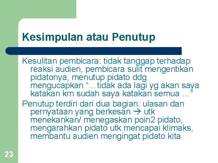 Kesimpulan atau Penutup Kesulitan pembicara: tidak tanggap terhadap reaksi audien, pembicara sulit mengentikan pidatonya,