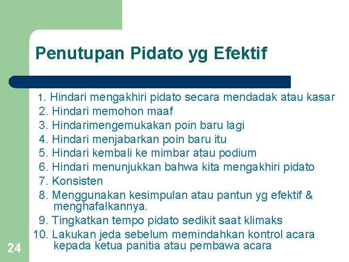 Penutupan Pidato yg Efektif 1. Hindari mengakhiri pidato secara mendadak atau kasar 2. Hindari