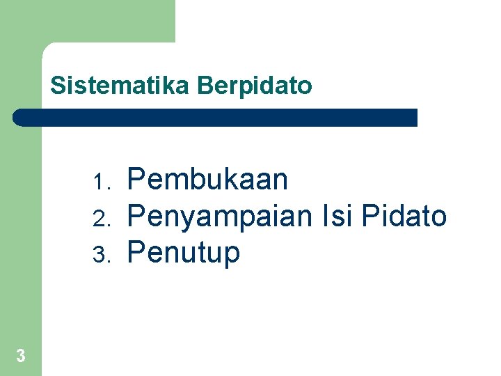 Sistematika Berpidato 1. 2. 3. 3 Pembukaan Penyampaian Isi Pidato Penutup 