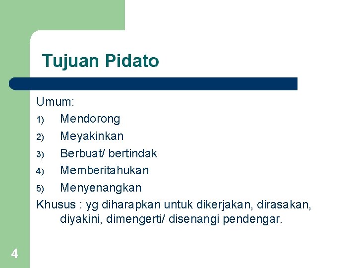 Tujuan Pidato Umum: 1) Mendorong 2) Meyakinkan 3) Berbuat/ bertindak 4) Memberitahukan 5) Menyenangkan