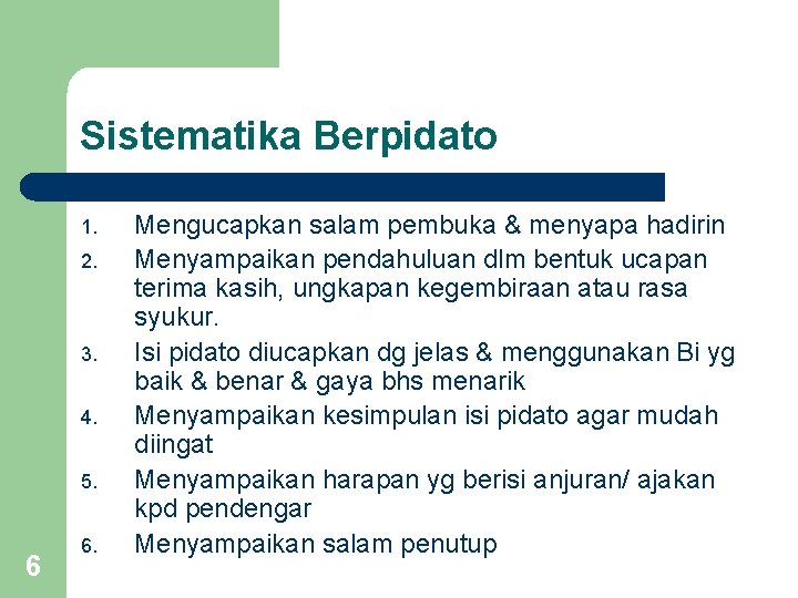 Sistematika Berpidato 1. 2. 3. 4. 5. 6 6. Mengucapkan salam pembuka & menyapa