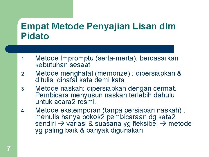 Empat Metode Penyajian Lisan dlm Pidato 1. 2. 3. 4. 7 Metode Impromptu (serta-merta):