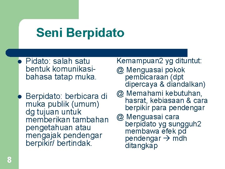 Seni Berpidato 8 l Pidato: salah satu bentuk komunikasibahasa tatap muka. l Berpidato: berbicara