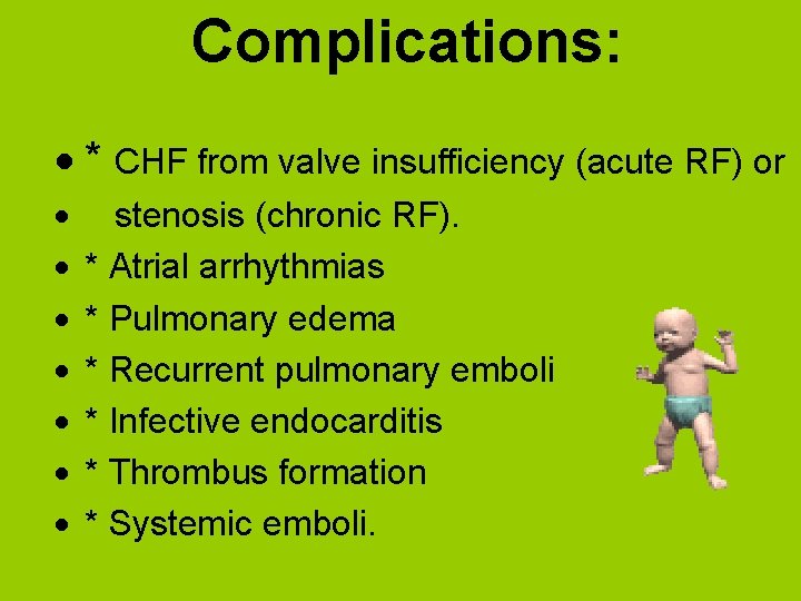 Complications: * CHF from valve insufficiency (acute RF) or stenosis (chronic RF). * Atrial