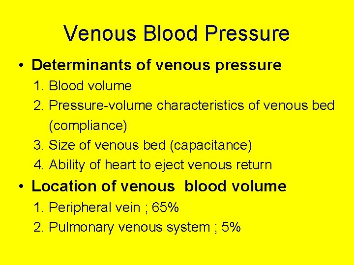 Venous Blood Pressure • Determinants of venous pressure 1. Blood volume 2. Pressure-volume characteristics