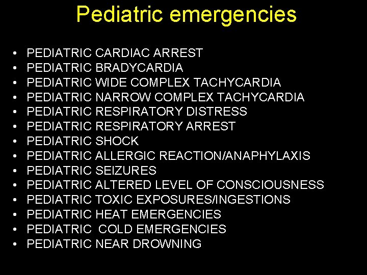 Pediatric emergencies • • • • PEDIATRIC CARDIAC ARREST PEDIATRIC BRADYCARDIA PEDIATRIC WIDE COMPLEX