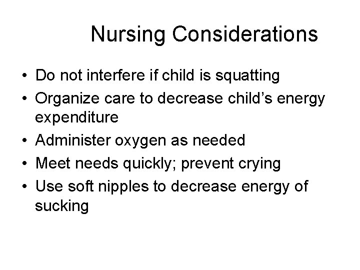 Nursing Considerations • Do not interfere if child is squatting • Organize care to