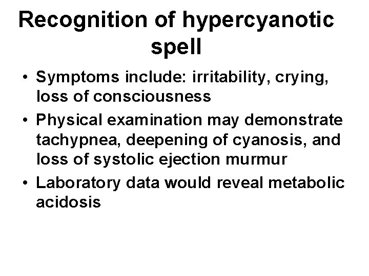 Recognition of hypercyanotic spell • Symptoms include: irritability, crying, loss of consciousness • Physical