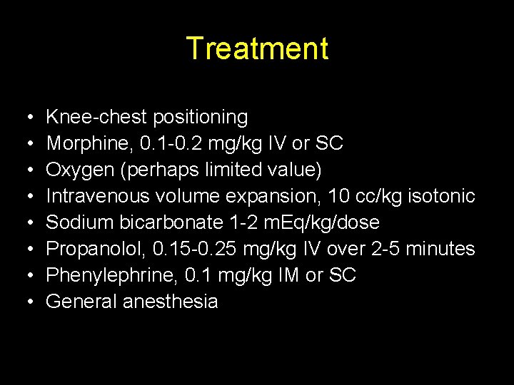 Treatment • • Knee-chest positioning Morphine, 0. 1 -0. 2 mg/kg IV or SC