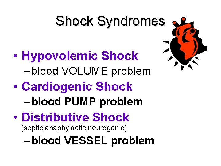 Shock Syndromes • Hypovolemic Shock – blood VOLUME problem • Cardiogenic Shock – blood