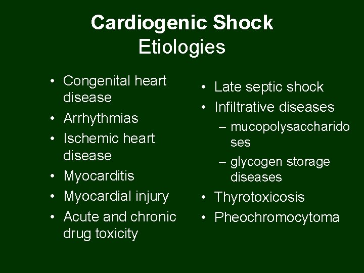 Cardiogenic Shock Etiologies • Congenital heart disease • Arrhythmias • Ischemic heart disease •