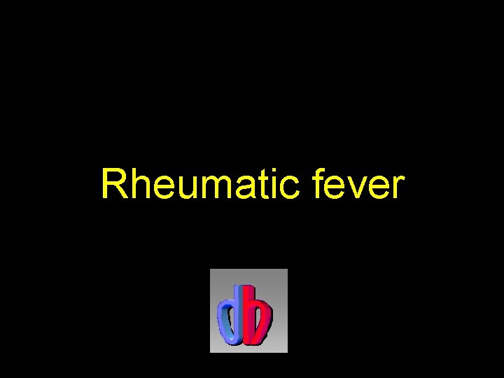 Rheumatic fever 