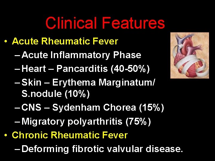 Clinical Features: • Acute Rheumatic Fever – Acute Inflammatory Phase – Heart – Pancarditis