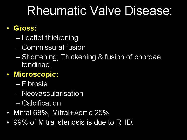 Rheumatic Valve Disease: • Gross: – Leaflet thickening – Commissural fusion – Shortening, Thickening