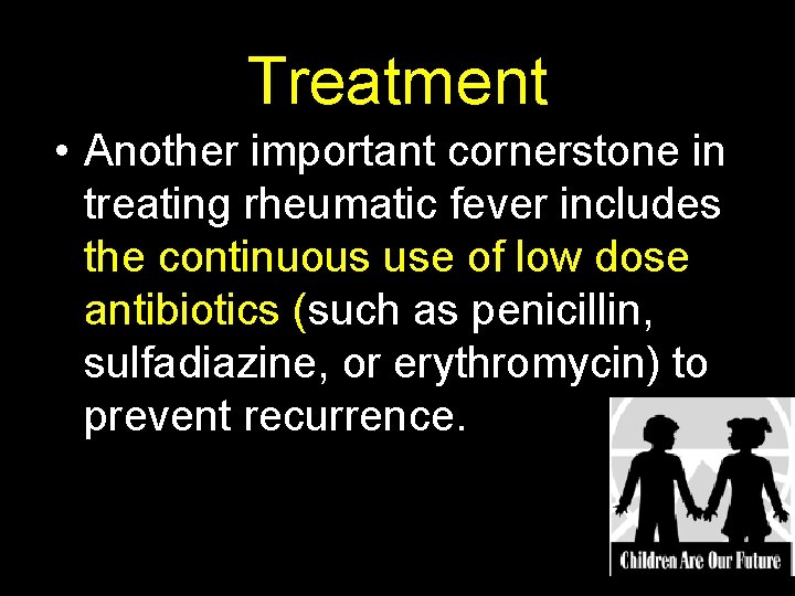 Treatment • Another important cornerstone in treating rheumatic fever includes the continuous use of