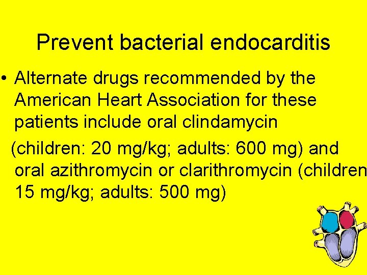 Prevent bacterial endocarditis • Alternate drugs recommended by the American Heart Association for these