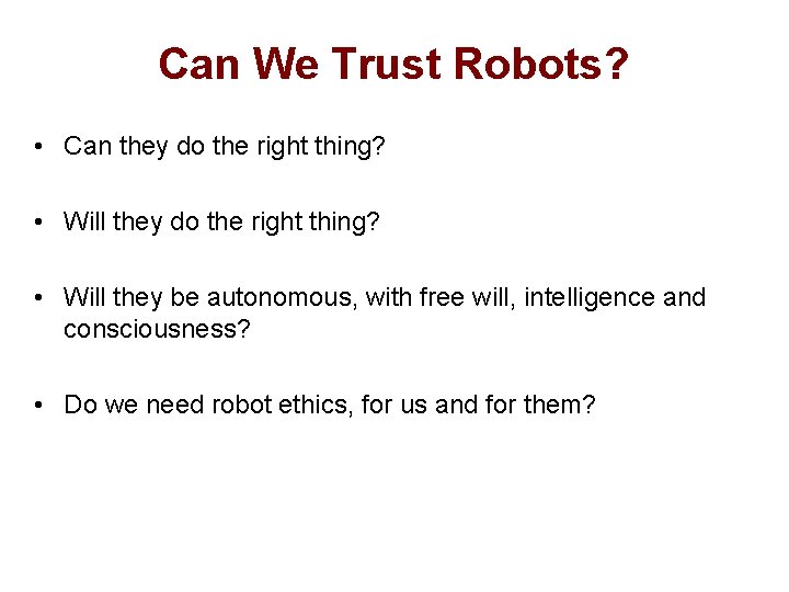 Can We Trust Robots? • Can they do the right thing? • Will they