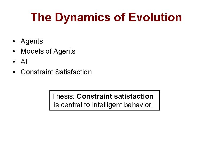 The Dynamics of Evolution • • Agents Models of Agents AI Constraint Satisfaction Thesis:
