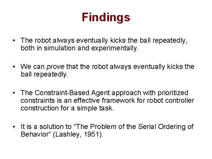 Findings • The robot always eventually kicks the ball repeatedly, both in simulation and