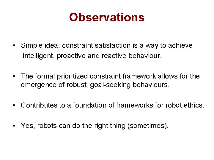 Observations • Simple idea: constraint satisfaction is a way to achieve intelligent, proactive and