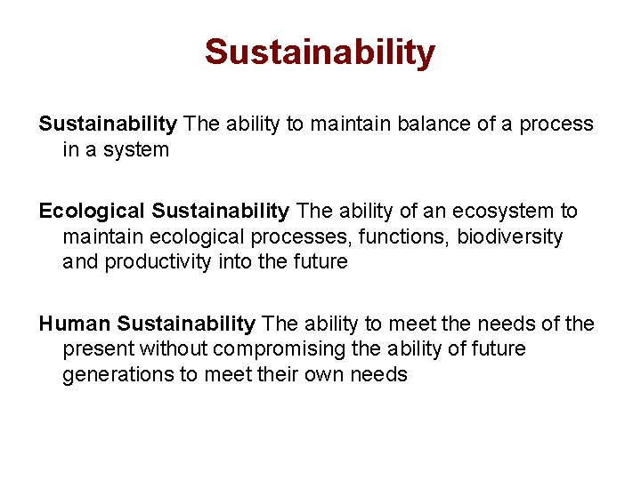 Sustainability The ability to maintain balance of a process in a system Ecological Sustainability