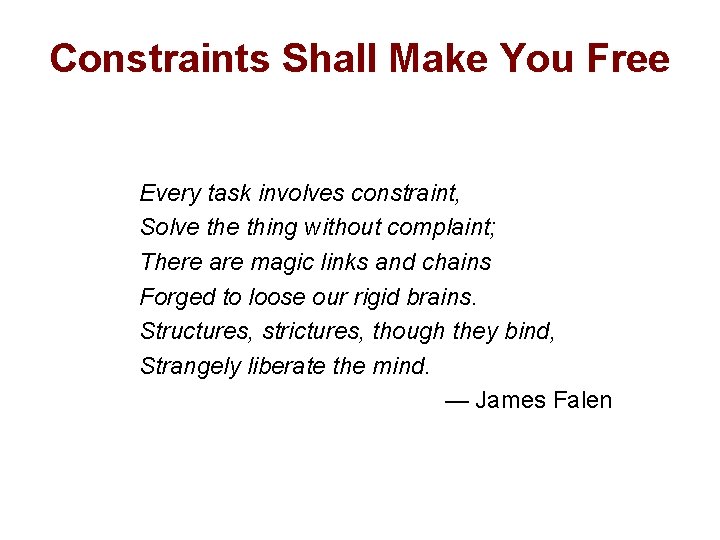 Constraints Shall Make You Free Every task involves constraint, Solve thing without complaint; There