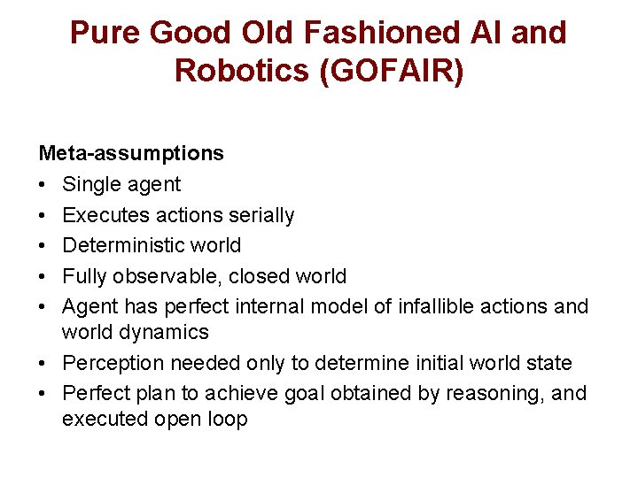 Pure Good Old Fashioned AI and Robotics (GOFAIR) Meta-assumptions • Single agent • Executes