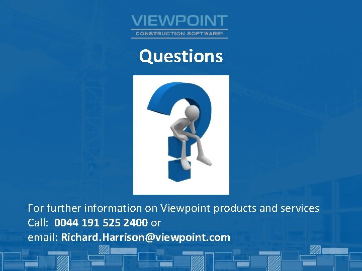 Questions For further information on Viewpoint products and services Call: 0044 191 525 2400