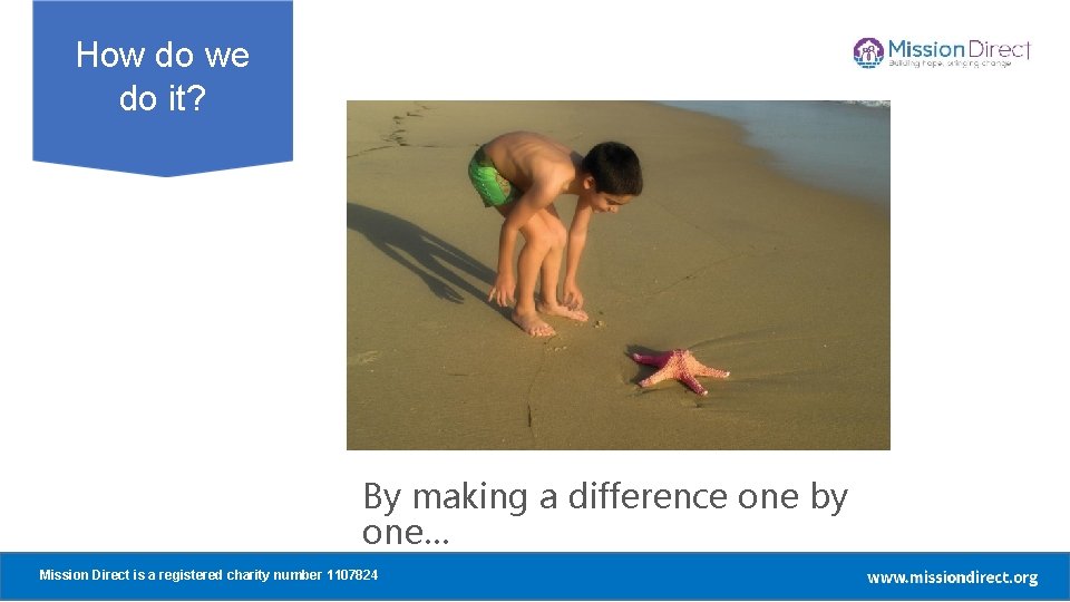 How do we do it? By making a difference one by one… Mission Direct How do we do it? By making a difference one by one… Mission Direct