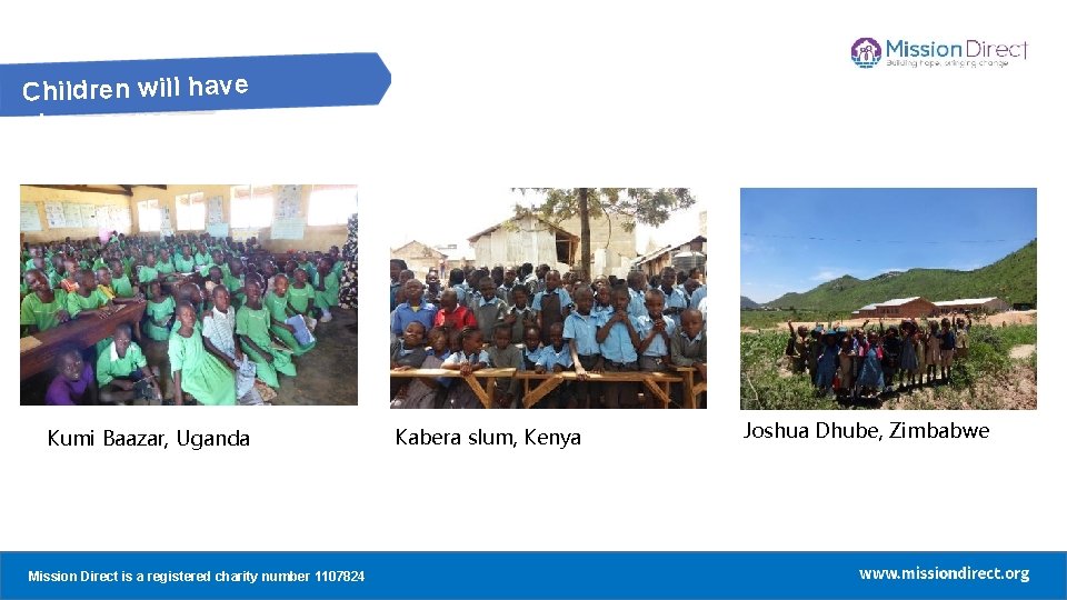 Children will have classrooms Kumi Baazar, Uganda Mission Direct a registered charity number 1107824 Children will have classrooms Kumi Baazar, Uganda Mission Direct a registered charity number 1107824