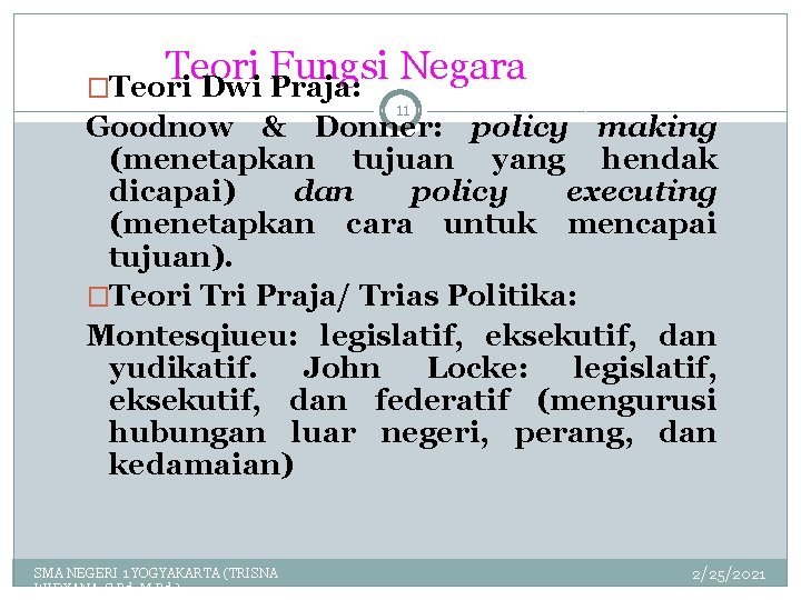 Teori Fungsi Negara �Teori Dwi Praja: 11 Goodnow & Donner: policy making (menetapkan tujuan