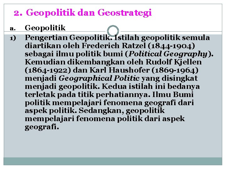 2. Geopolitik dan Geostrategi a. 1) Geopolitik Pengertian Geopolitik. Istilah geopolitik semula diartikan oleh