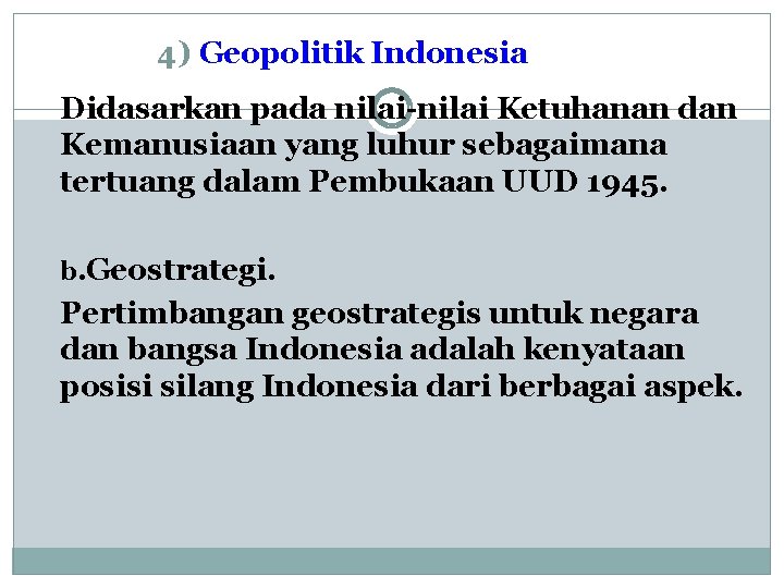 4) Geopolitik Indonesia Didasarkan pada nilai-nilai Ketuhanan dan Kemanusiaan yang luhur sebagaimana tertuang dalam