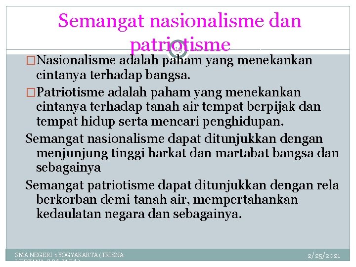 Semangat nasionalisme dan patriotisme 19 �Nasionalisme adalah paham yang menekankan cintanya terhadap bangsa. �Patriotisme