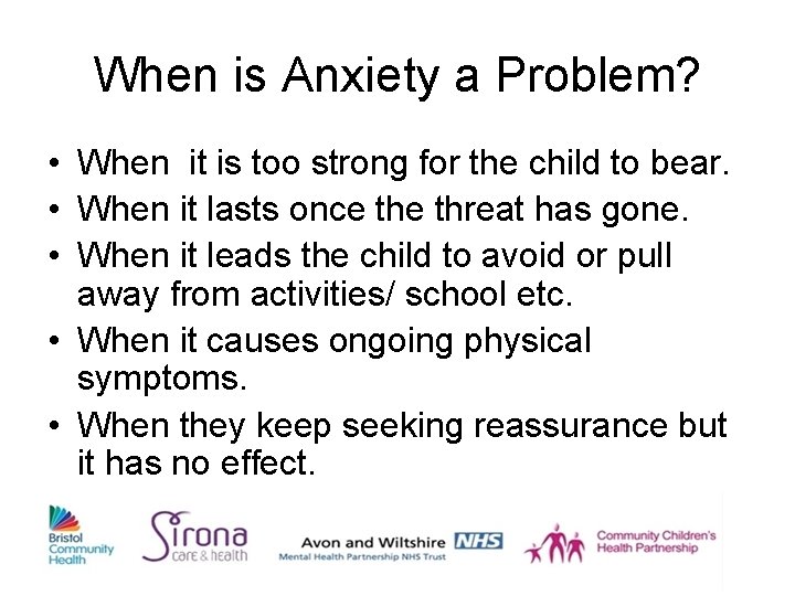 When is Anxiety a Problem? • When it is too strong for the child