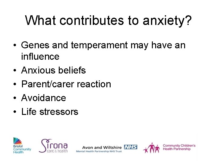 What contributes to anxiety? • Genes and temperament may have an influence • Anxious