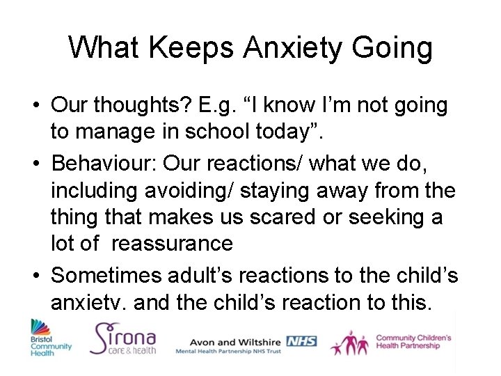What Keeps Anxiety Going • Our thoughts? E. g. “I know I’m not going