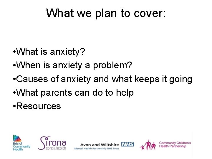 What we plan to cover: • What is anxiety? • When is anxiety a