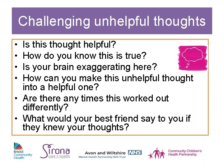 Challenging unhelpful thoughts • • Is this thought helpful? How do you know this