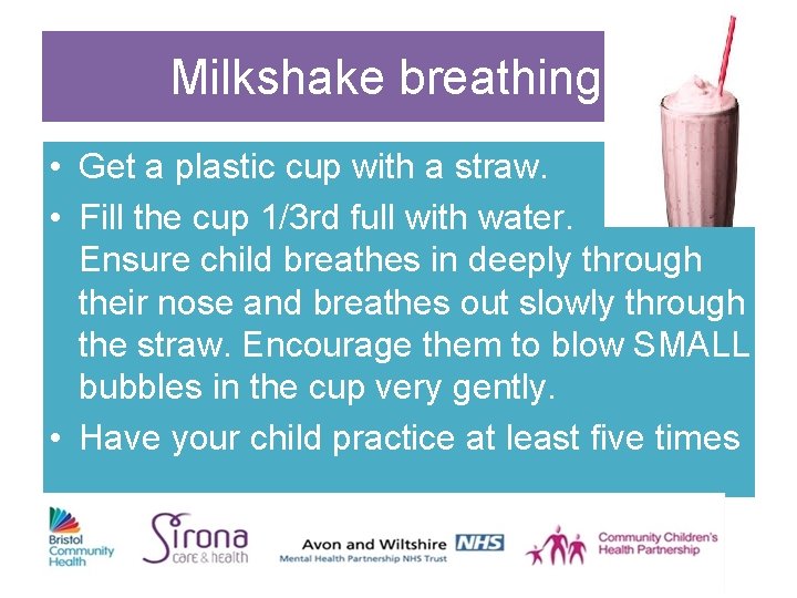 Milkshake breathing • Get a plastic cup with a straw. • Fill the cup