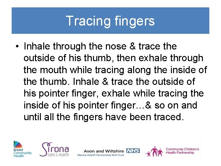 Tracing fingers • Inhale through the nose & trace the outside of his thumb,