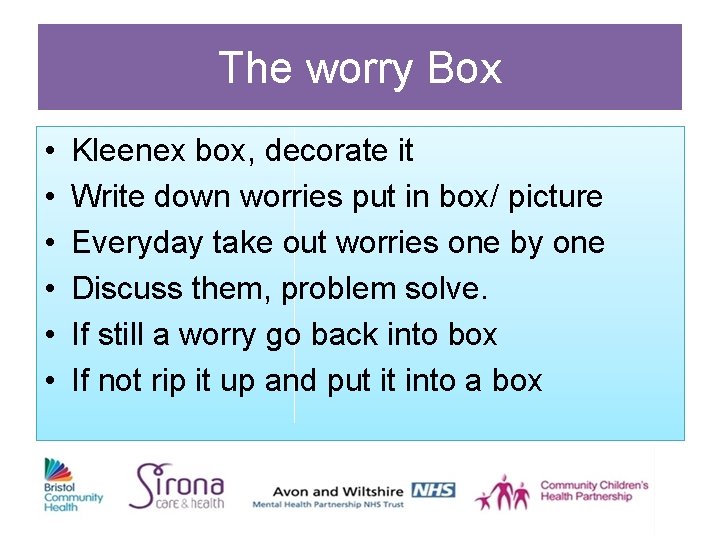 The worry Box • • • Kleenex box, decorate it Write down worries put