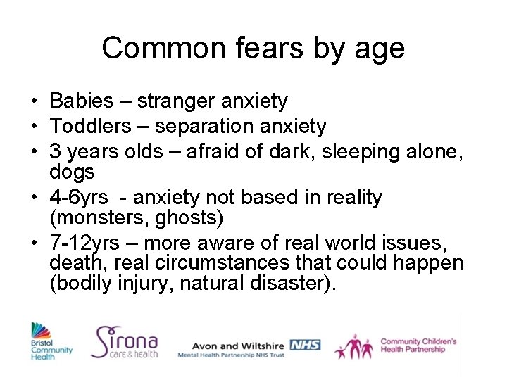 Common fears by age • Babies – stranger anxiety • Toddlers – separation anxiety