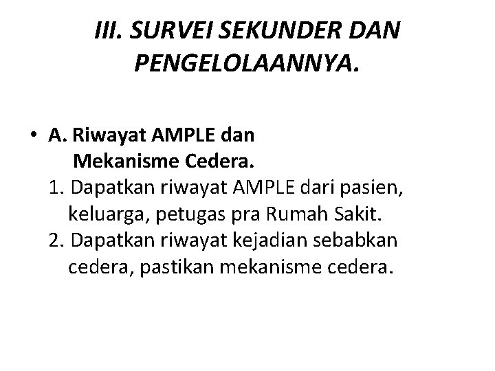 III. SURVEI SEKUNDER DAN PENGELOLAANNYA. • A. Riwayat AMPLE dan Mekanisme Cedera. 1. Dapatkan