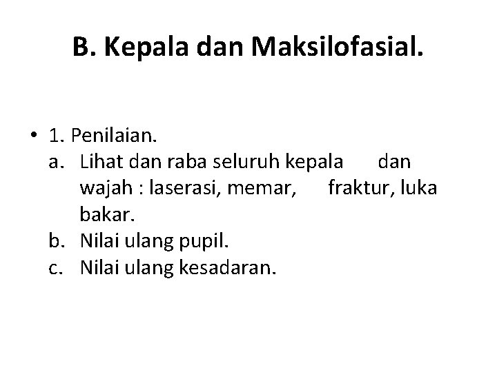 B. Kepala dan Maksilofasial. • 1. Penilaian. a. Lihat dan raba seluruh kepala dan