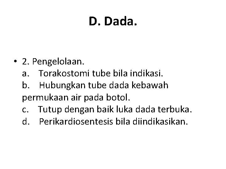 D. Dada. • 2. Pengelolaan. a. Torakostomi tube bila indikasi. b. Hubungkan tube dada