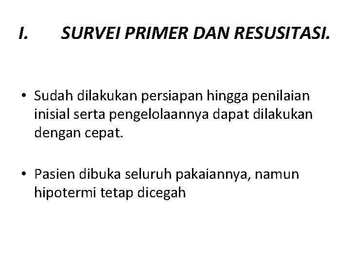 I. SURVEI PRIMER DAN RESUSITASI. • Sudah dilakukan persiapan hingga penilaian inisial serta pengelolaannya