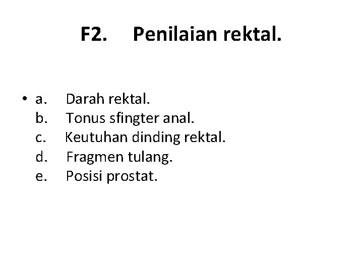 F 2. Penilaian rektal. • a. Darah rektal. b. Tonus sfingter anal. c. Keutuhan
